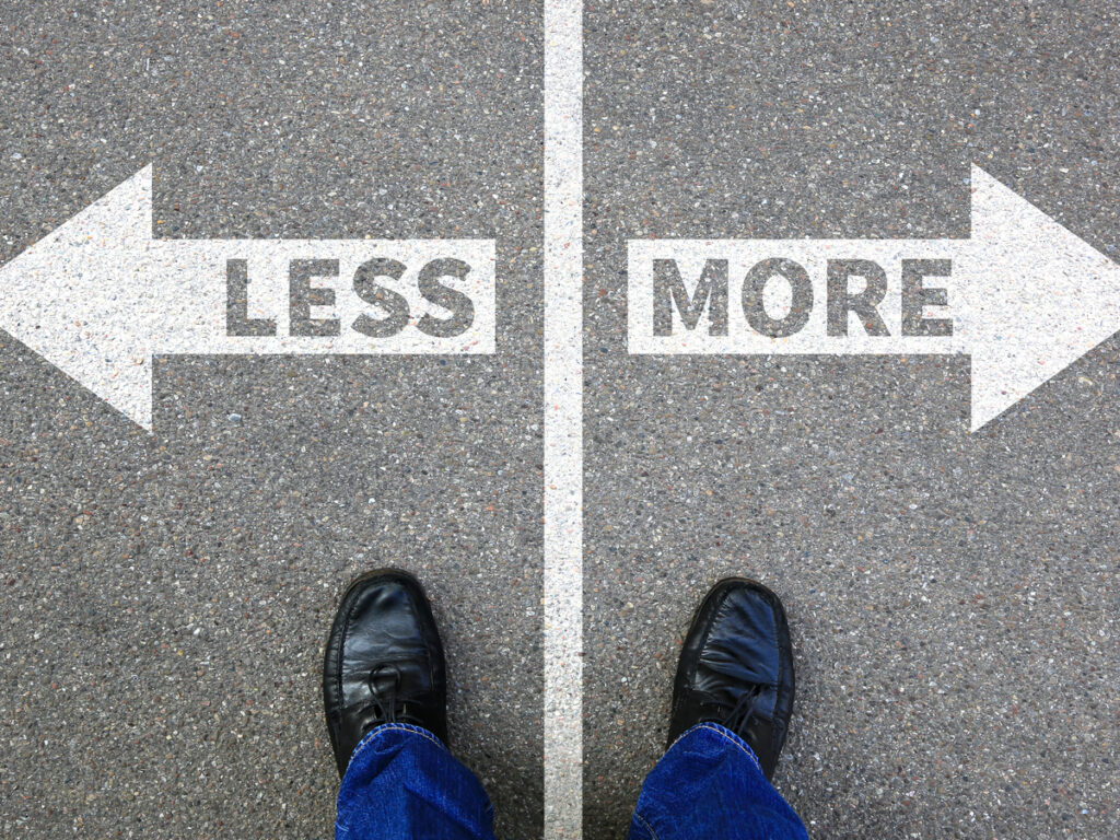 Less is more
